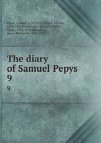 The diary of Samuel Pepys . 9
