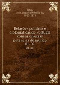 Relaes politicas e diplomaticas de Portugal com as diversas potencias do mundo. 01-02