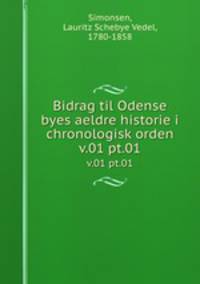 Bidrag til Odense byes aeldre historie i chronologisk orden. v.01 pt.01
