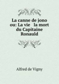 La canne de jono ou: La vie & la mort du Capitaine Ronauld