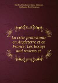 La crise protestante en Angleterre et en France: Les Essays and reviews et .