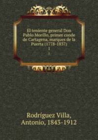 El teniente general Don Pablo Morillo, primer conde de Cartagena, marques de la Puerta (1778-1837). 1