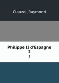 Philippe II d`Espagne. 2