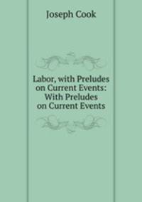 Labor, with Preludes on Current Events: With Preludes on Current Events