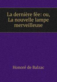 La derniere fee: ou, La nouvelle lampe merveilleuse