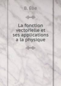 La fonction vectorielle et ses applications a la physique