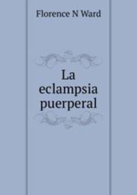 La eclampsia puerperal.