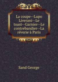 La coupe--Lupo Liverani--Le toast--Garnier--Le contrebandier--La reverie a Paris