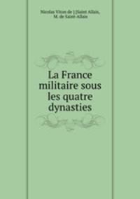 La France militaire sous les quatre dynasties