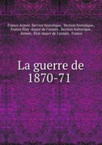 La guerre de 1870-71 .