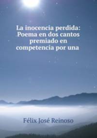 La inocencia perdida: Poema en dos cantos premiado en competencia por una .