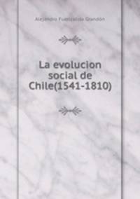 La evolucion social de Chile(1541-1810)