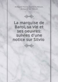 La marquise de Barol, sa vie et ses oeuvres: suivies d