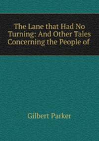 The Lane that Had No Turning: And Other Tales Concerning the People of .