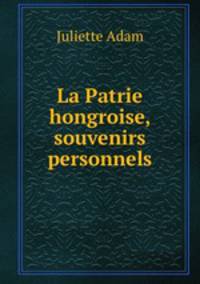 La Patrie hongroise, souvenirs personnels