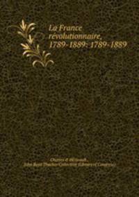 La France revolutionnaire, 1789-1889: 1789-1889