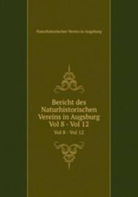 Bericht des Naturhistorischen Vereins in Augsburg. Vol 8 - Vol 12