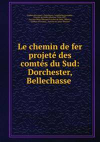 Le chemin de fer projete des comtes du Sud: Dorchester, Bellechasse .