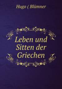 Leben und Sitten der Griechen