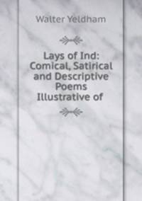 Lays of Ind: Comical, Satirical and Descriptive Poems Illustrative of .