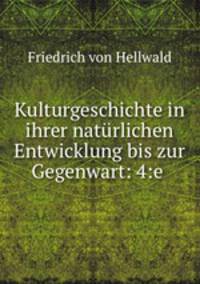 Kulturgeschichte in ihrer naturlichen Entwicklung bis zur Gegenwart: 4:e .