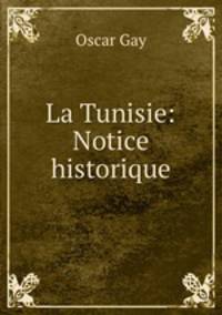 La Tunisie: Notice historique