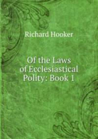 Of the Laws of Ecclesiastical Polity: Book 1