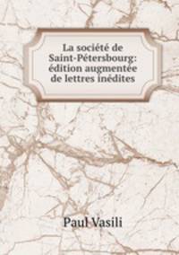 La societe de Saint-Petersbourg: edition augmentee de lettres inedites