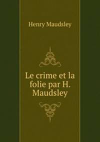 Le crime et la folie par H. Maudsley