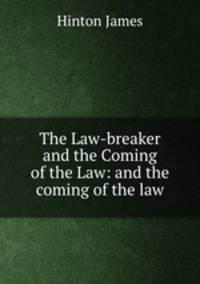 The Law-breaker and the Coming of the Law: and the coming of the law