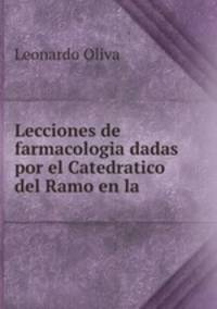 Lecciones de farmacologia dadas por el Catedratico del Ramo en la .
