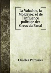 La Valachie, la Moldavie: et de l