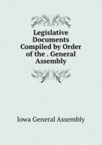 Legislative Documents Compiled by Order of the . General Assembly