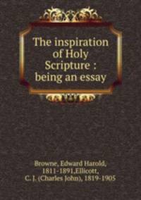 The inspiration of Holy Scripture : being an essay