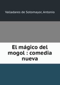 El magico del mogol : comedia nueva