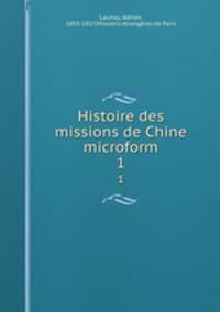 Histoire des missions de Chine microform. 1