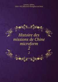 Histoire des missions de Chine microform. 2