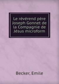 Le reverend pere Joseph Gonnet de la Compagnie de Jesus microform