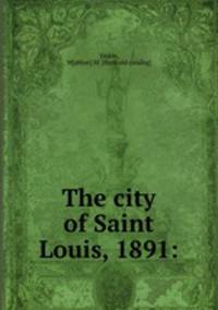 The city of Saint Louis, 1891: