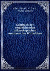 Lehrbuch der vergleichenden mikroskopischen Anatomie der Wirbeltiere. 1