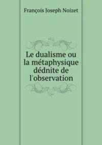 Le dualisme ou la metaphysique dednite de l