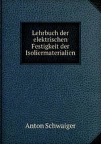 Lehrbuch der elektrischen Festigkeit der Isoliermaterialien