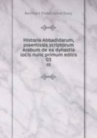 Historia Abbadidarum, praemissis scriptorum Arabum de ea dynastia locis nunc primum editis. 03