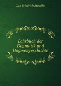 Lehrbuch der Dogmatik und Dogmengeschichte
