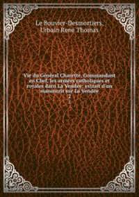 Vie du General Charette, Commandant en Chef, les armees catholiques et royales dans La Vendee; estrait d