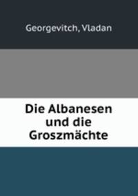 Die Albanesen und die Groszmachte