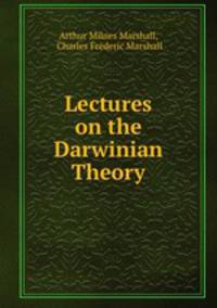 Lectures on the Darwinian Theory