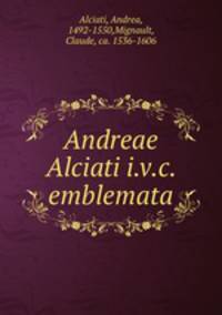 Andreae Alciati i.v.c. emblemata
