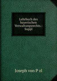 Lehrbuch des bayerischen Verwaltungsrechts.: Suppl.
