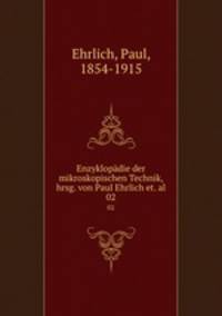 Enzyklopdie der mikroskopischen Technik, hrsg. von Paul Ehrlich et. al.. 02